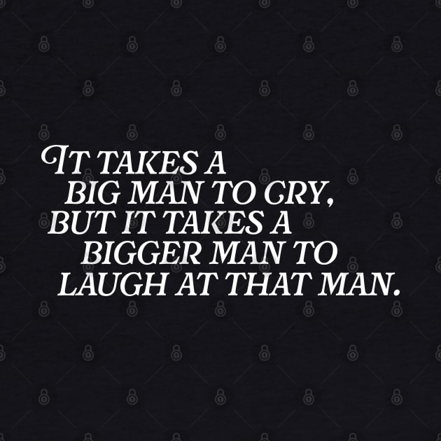 It Takes a Big Man to Cry... // Funny Tough Guy Quotes by darklordpug